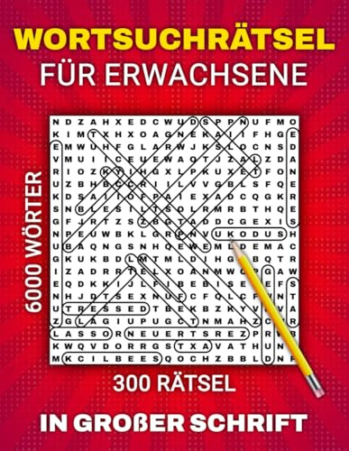 Wortsuchrätsel für Erwachsene in großer Schrift: 300 spannende Rätsel und 6000 Wörter | Spaßige Denkspiele für Jugendliche und Senioren