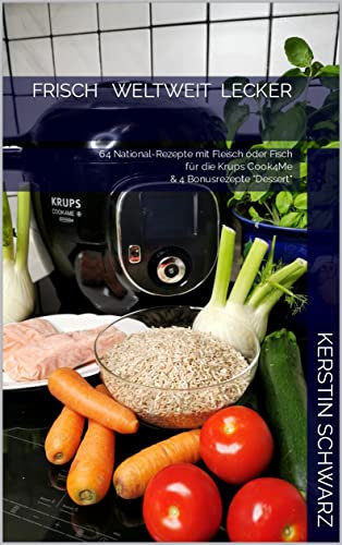 FRISCH WELTWEIT LECKER: 64 National-Rezepte mit Fleisch oder Fisch für die Krups Cook4Me & 4 Bonusrezepte (Cook4Me - frisch, schnell und lecker kochen)