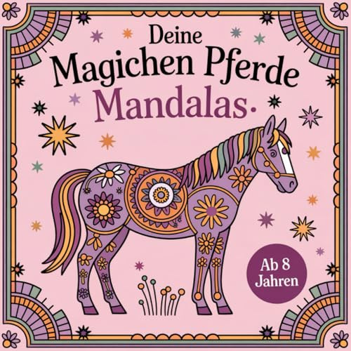 Mein magisches Pferde-Mandala-Buch – Kreativer Ausmalspaß für Mädchen ab 8 Jahren: 50 wunderschöne Motive für kreativen Ausmalspaß & Entspannung