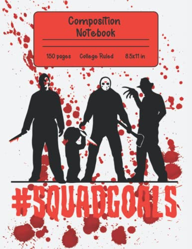 Squad Goals - horror movie notebook | horror movie composition notebook | movie horror character notebook, horror-themed décor: 200 sheets 8x11 ... gothic aesthetic, blood spatter design