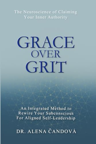 Grace Over Grit: The Neuroscience of Claiming Your Inner Authority