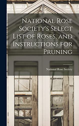 National Rose Society's Select List of Roses, and Instructions for Pruning