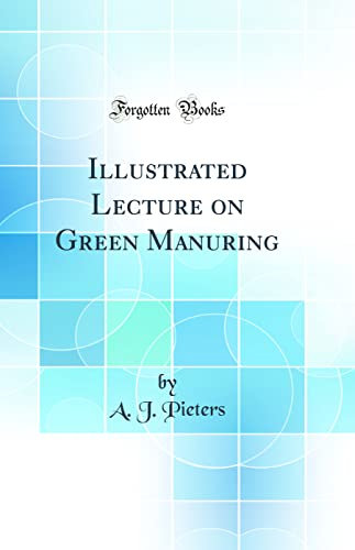 Illustrated Lecture on Green Manuring (Classic Reprint)