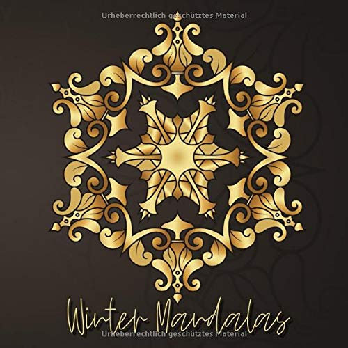 Winter Mandalas: 41 einzigartige, winterliche und weihnachtliche Mandalas für Kinder und Erwachsene zum Ausmalen und als Kopiervorlage