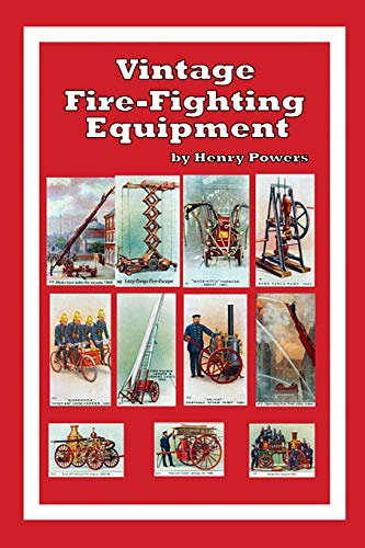 Vintage Fire-Fighting Equipment: A look back at 19th and early 20th Century Fire-Fighting aparatus and techniques