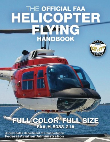 The Official FAA Helicopter Flying Handbook: Full Color, Full Size: FAA-H-8083-21A - Giant 8.5 x 11 Size, Full Color Throughout (Carlile Aviation Library)