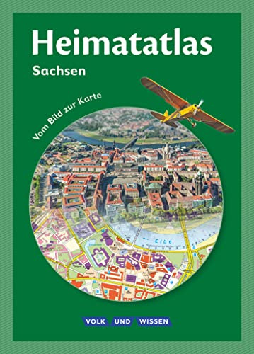 Heimatatlas für die Grundschule - Vom Bild zur Karte - Sachsen - Ausgabe 2015: Atlas (Heimatatlas für die Grundschule, Sachsen - Ausgabe 2015)