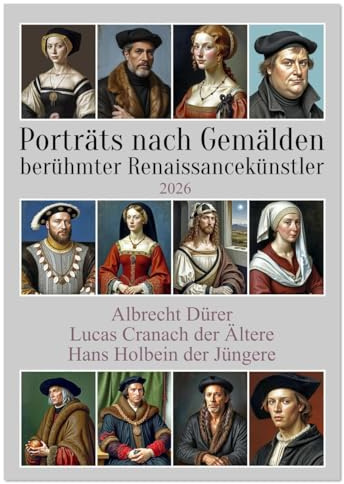 Porträts nach Gemälden berühmter Renaissancekünstler (Wandkalender 2026 DIN A2 hoch), CALVENDO Monatskalender: Bildnisse historisch bedeutender ... und einfacher Menschen (CALVENDO Menschen)