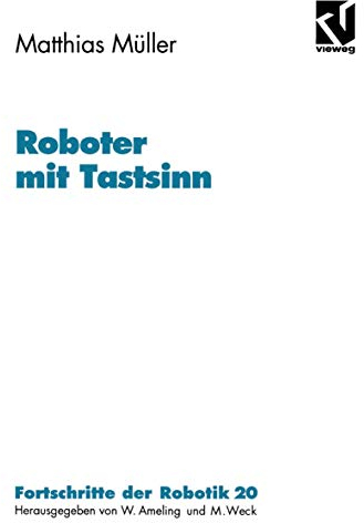 Roboter mit Tastsinn (Fortschritte der Robotik, 20, Band 20)