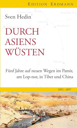 Durch Asiens Wüsten: Fünf Jahre auf neuen Wegen im Pamir, am Lop-Nor, in Tibet und China 1893-1897
