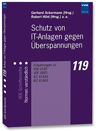 Schutz von IT-Anlagen gegen Überspannungen: Erläuterungen zu VDE 0185, VDE 0845, IEC 61643, IEC 61663 (VDE-Schriftenreihe – Normen verständlich)