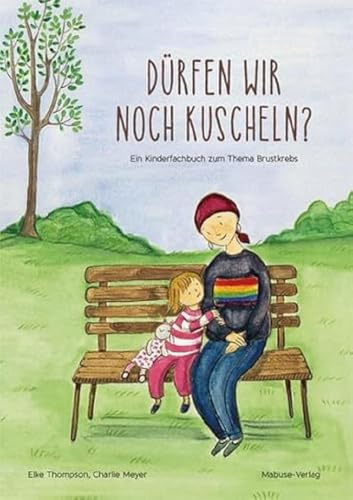 Dürfen wir noch kuscheln? Ein Kinderfachbuch zum Thema Brustkrebs. Kindern ab 5 Jahren helfen, die Krankheit zu verstehen: ein liebevolles Bilderbuch über die Behandlung von Brustkrebs