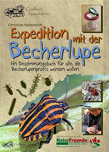 Expedition mit der Becherlupe: Ein Bestimmungsbuch für alle die Becherlupenprofis werden wollen