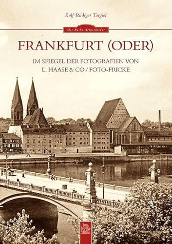 Frankfurt (Oder) im Spiegel der Fotografien von L. Haase & Co. / Foto-Fricke