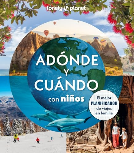 Adónde y cuándo con niños: 300 ideas para viajar en familia ¦ Planificador de viajes mes a mes ¦ Para todos los presupuestos y estaciones del año ¦ ... adolescentes y adultos (Viaje y aventura)