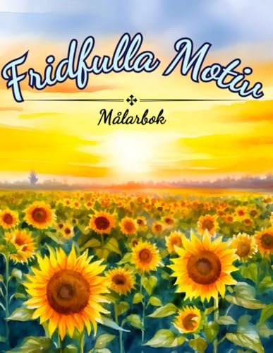 Fridfulla Motiv Målarbok: En målarbok för vuxna med vackra fridfulla motiv - så som blommor, djur, fjärilar, landskap