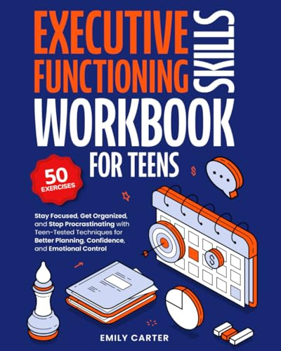 Executive Functioning Skills Workbook for Teens: Stay Focused, Get Organized, and Stop Procrastinating with Teen-Tested Techniques for Better ... Emotional Control: 15 (Life Skill Handbooks)