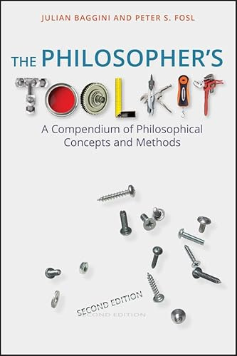 The Philosopher′s Toolkit: A Compendium of Philosophical Concepts and Methods (Wiley Desktop Editions)