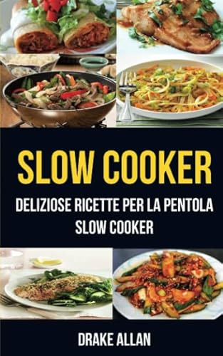 Slow Cooker: deliziose ricette per la pentola Slow Cooker (Crockpot)