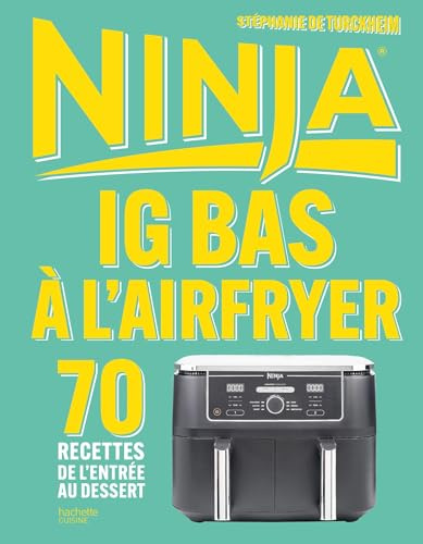 IG bas à l'airfryer Ninja: 70 recettes de l'entrée au dessert