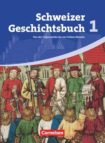 Schweizer Geschichtsbuch - Aktuelle Ausgabe - Band 1: Von der Urgeschichte bis zur Frühen Neuzeit - Schülerbuch