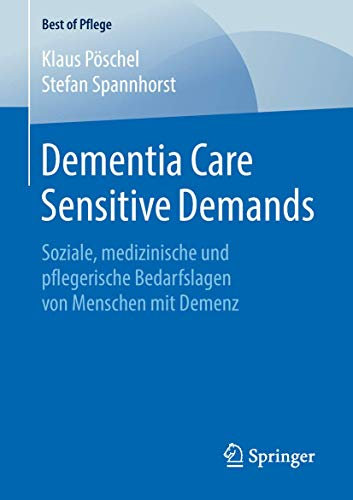 Dementia Care Sensitive Demands: Soziale, medizinische und pflegerische Bedarfslagen von Menschen mit Demenz (Best of Pflege)