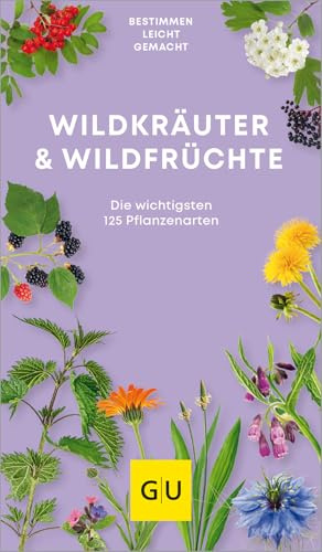Wildkräuter & Wildfrüchte bestimmen leicht gemacht: Die wichtigsten 125 Pflanzenarten. Extra: Typische Merkmale (GU Natur)