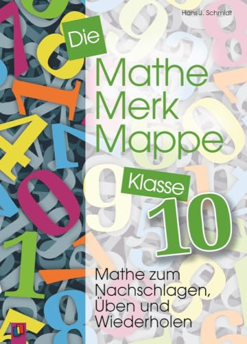 Die Mathe-Merk-Mappe Klasse 10: Mathe zum Nachschlagen, Üben und Wiederholen
