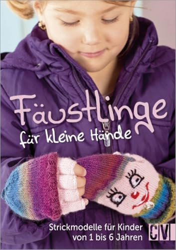 Fäustlinge für kleine Hände: Strickmodelle für Kinder von 1 bis 6 Jahren