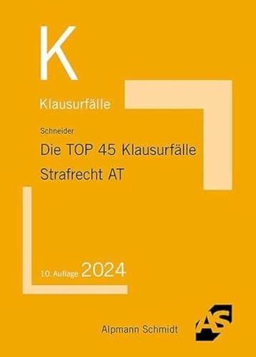 Die TOP 45 Klausurfälle Strafrecht Allgemeiner Teil
