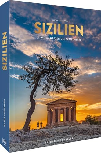 Bildband Italien - Sizilien: Juwel im Herzen des Mittelmeers. Eine traumhafte Bilderreise mit berührenden Geschichten.