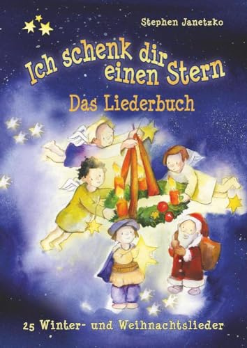 Ich schenk dir einen Stern - 25 Winter- und Weihnachtslieder: Das Liederbuch mit allen Texten, Noten und Gitarrengriffen zum Mitsingen und Mitspielen