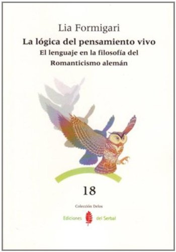 La lógica del pensamiento vivo: El lenguaje en la filosofía del Romanticismo alemán: 18 (Delos)