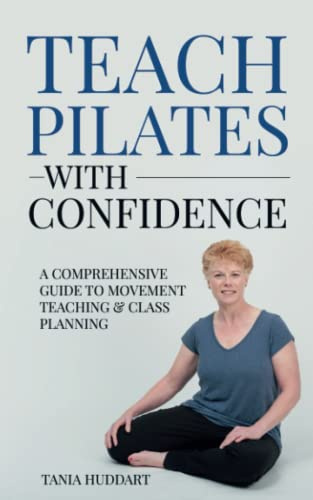 Teach Pilates with Confidence: A comprehensive guide to movement teaching and class planning