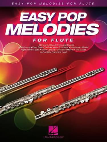 EASY POP MELODIES - FOR FLUTE FLUTE TRAVERSIERE: 50 Favorite Hits with Lyrics and Chords