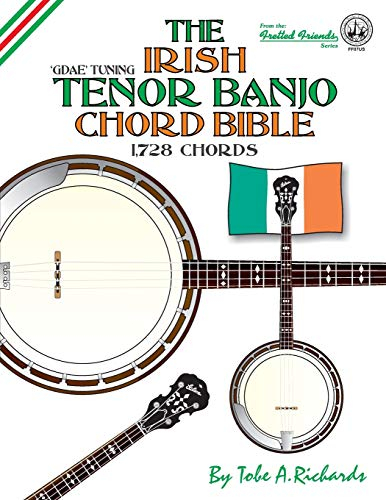 The Irish Tenor Banjo Chord Bible: GDEA Irish Tuning 1,728 Chords (Fretted Friends)