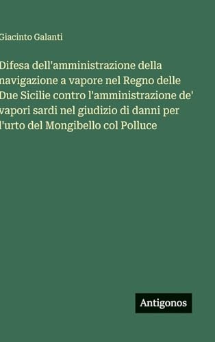 Difesa dell'amministrazione della navigazione a vapore nel Regno delle Due Sicilie contro l'amministrazione de' vapori sardi nel giudizio di danni per l'urto del Mongibello col Polluce