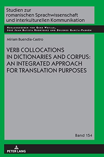Verb Collocations in Dictionaries and Corpus: an Integrated Approach for Translation Purposes (Studien zur romanischen Sprachwissenschaft und interkulturellen Kommunikation)