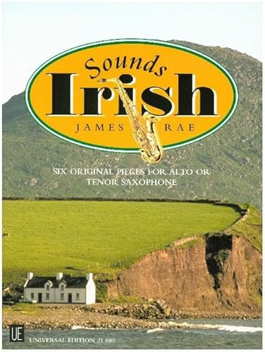 Sounds Irish: 6 Originalkompositionen, die das Wesen der irischen Musik einfangen.. für Alt- oder Tenorsaxophon und Klavier.: 6 Originalkompositionen, ... oder Tenorsaxophon und Klavier. Partitur.