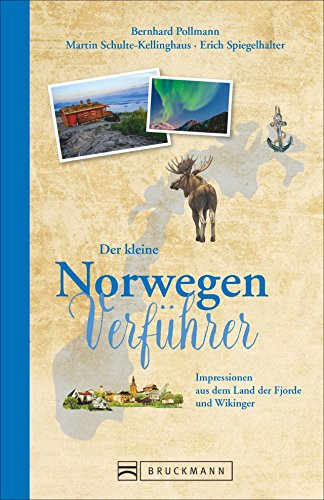 Reiseführer Norwegen: Der kleine Norwegen Verführer. Impressionen aus dem Land der Fjorde, Inseln, Gletscher und dem Polarlicht. Ein Reiselesebuch für ... aus dem Land der Fjorde und Wikinger