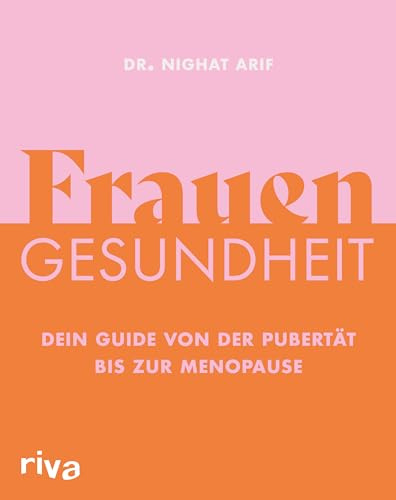 Frauengesundheit: Dein Guide von der Pubertät bis zur Menopause | Alles zu Hormonen, Menstruation, Schwangerschaft, Geburt, Verhütung, Sex, Geschlechtskrankheiten, Beschwerden