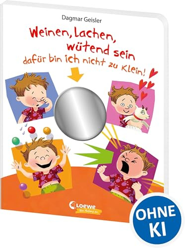 Weinen, lachen, wütend sein - dafür bin ich nicht zu klein!: Erstes Pappbilderbuch über Gefühle - mit Spiegel und Klappen - Emotionen erkennen und ... für Kinder ab 2 Jahren (Loewe von Anfang an)