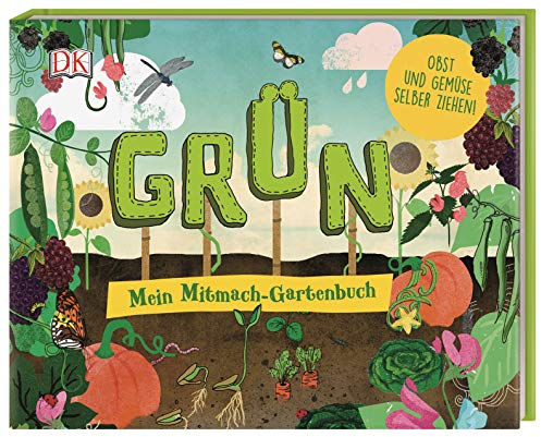 Grün: Mein Mitmach-Gartenbuch. Obst und Gemüse selber ziehen!