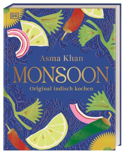 Monsoon: Original indisch kochen. Eine Reise für alle Sinne: indische Kochkultur gepaart mit persönlichen Geschichten. 80 traditionelle Rezepte