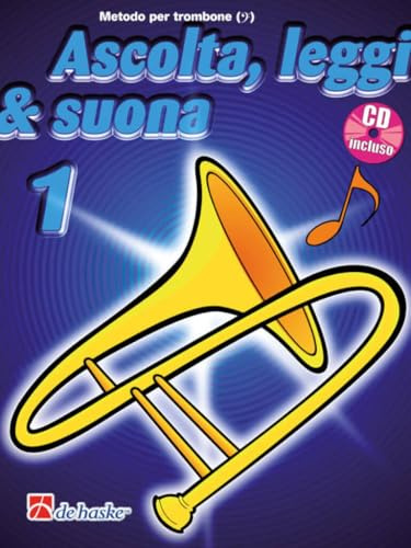 Ascolta, Leggi e Suona 1 | Trombone con CD e un Metodo per Principianti | Spartiti e Libro di Musica Didattico | Corso Completo per Studio del Trombone | Edizione Italiana De Haske Publications