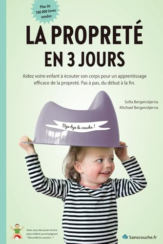 La Propreté en 3 jours: Livre pour l’apprentissage de la propreté des enfants de 1, 2 et 3 ans, méthode douce sur le pot avec bébé, sans stress, même la nuit