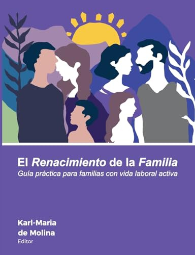 El Renacimiento de la Familia: Guía práctica para familias con vida laboral activa