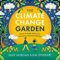 The Climate Change Garden, UPDATED EDITION: Down to Earth Advice for Growing a Resilient Garden