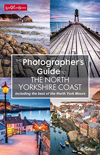 The Photographer's Guide to The North Yorkshire Coast (including the best of the North York Moors)
