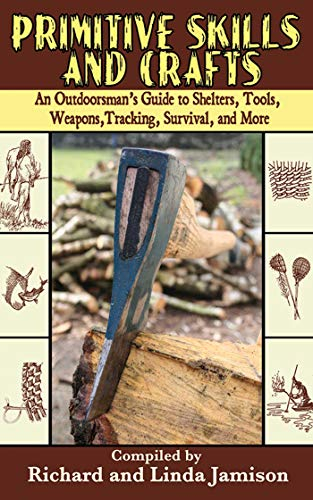 KLO80 Primitive Skills and Crafts: An Outdoorsman's Guide to Shelters, Tools, Weapons, Tracking, Survival, and More